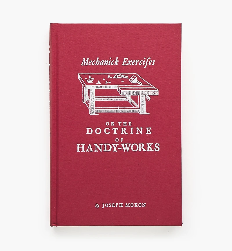 Mechanick Exercises or The Doctrine of Handy-Works