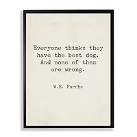 Everyone Thinks They Have The Best Dog Art Print