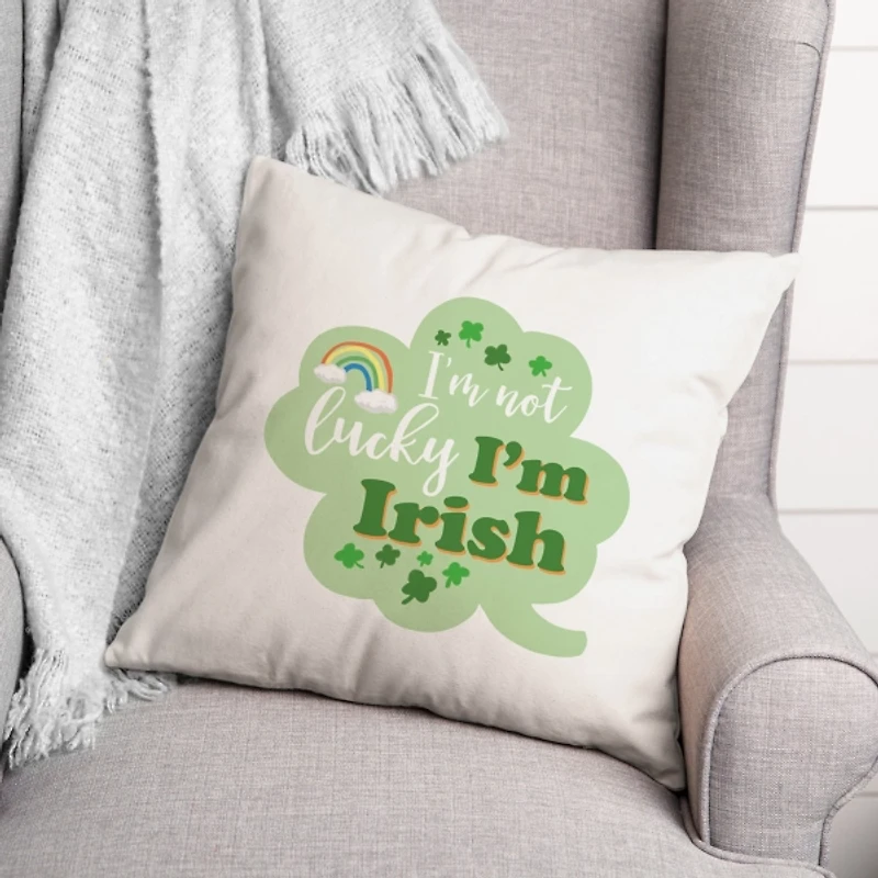 I'm Not Lucky I'm Irish Throw Pillow