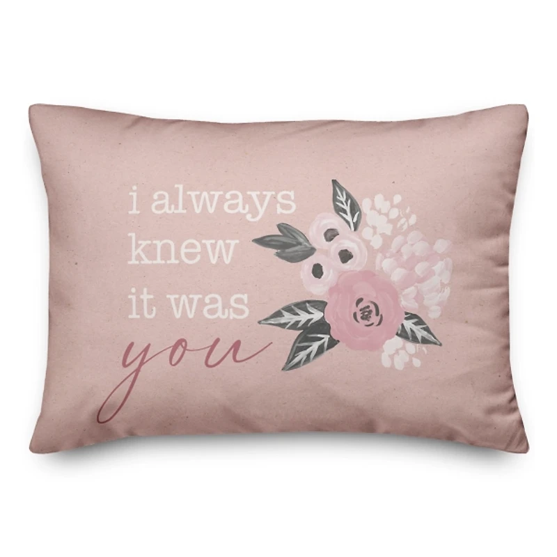 I Always Knew It Was You Floral Pillow
