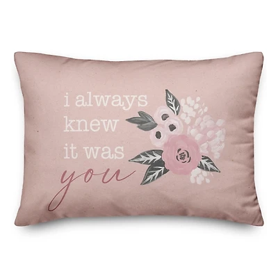 I Always Knew It Was You Floral Pillow