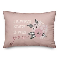 I Always Knew It Was You Floral Pillow