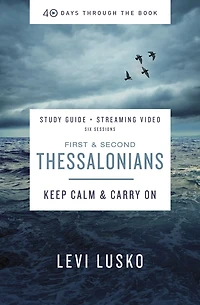 1 and   2 Thessalonians Bible Study Guide plus Streaming Video : Keep Calm and Carry On