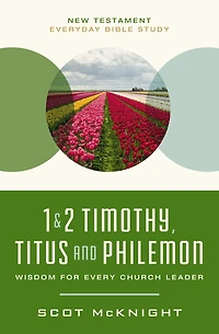 1 and   2 Timothy, Titus, and Philemon : Wisdom for Every Church Leader