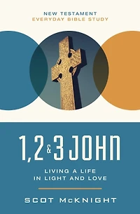 1, 2, 3 John : Living a Life in Light and Love