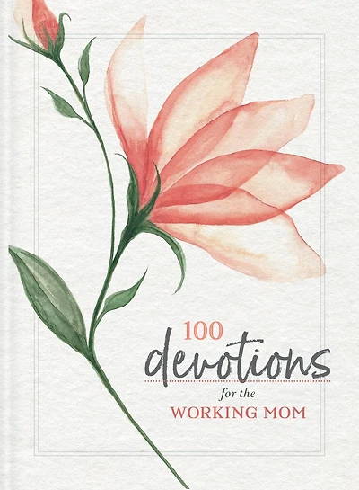 100 Devotions for the Working Mom : Finding Encouragement in Your Busy Life (A 100-Day Devotional)
