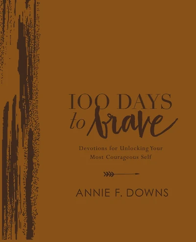 100 Days to Brave Deluxe Edition : Devotions for Unlocking Your Most Courageous Self (A 100-Day Devotional)