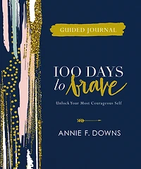 100 Days to Brave Guided Journal : Unlock Your Most Courageous Self (A Devotional Journal)