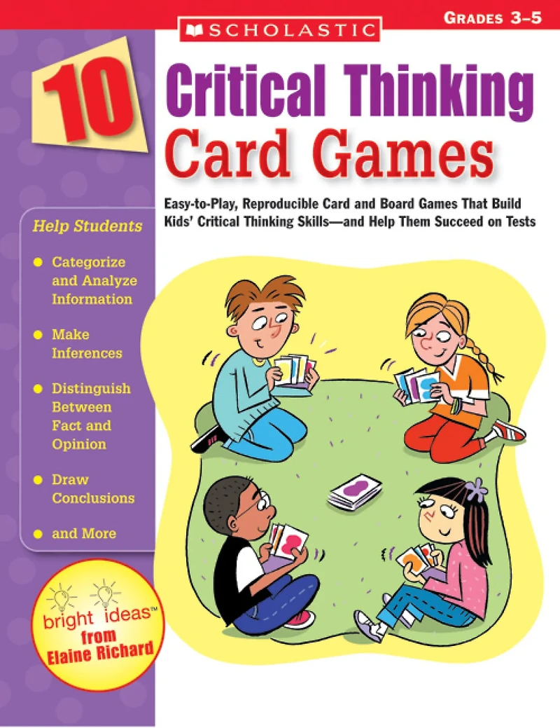 10 Critical Thinking Card Games : Easy-to-Play, Reproducible Card and Board Games That Boost Kids' Critical Thinking Skills?and Help Them Succeed on Tests: Grades 3-5