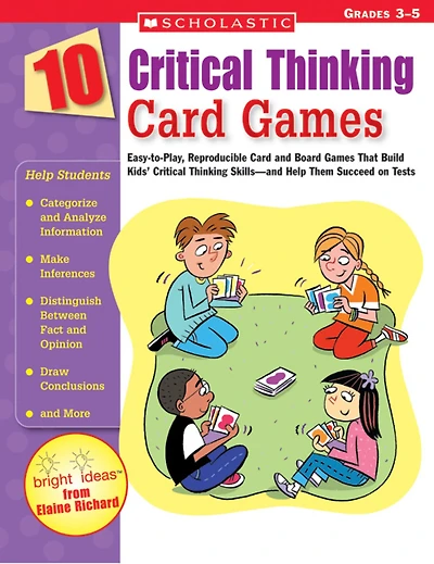 10 Critical Thinking Card Games : Easy-to-Play, Reproducible Card and Board Games That Boost Kids' Critical Thinking Skills?and Help Them Succeed on Tests: Grades 3-5
