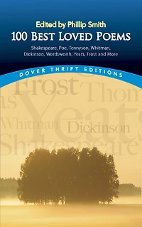 100 Best-Loved Poems : Shakespeare, Poe, Tennyson, Whitman, Dickinson, Wordsworth, Yeats, Frost and More