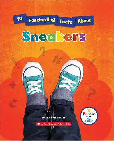 10 Fascinating Facts About Sneakers (Rookie Star: Fact Finder) (Library Edition)