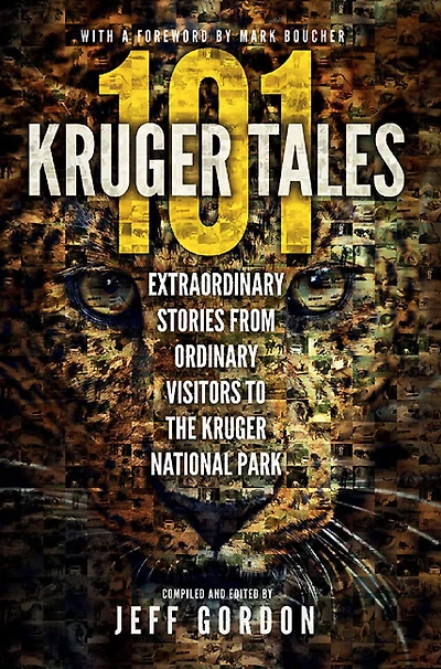 101 Kruger Tales : Extraordinary stories from ordinary visitors to the Kruger National Park