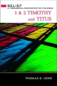 1 & 2 Timothy and Titus : A Theological Commentary on the Bible