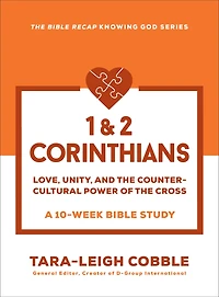 1 & 2 Corinthians : Love, Unity, and the Countercultural Power of the Cross--a 10 Week Bible Study