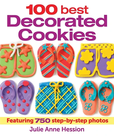 100 Best Decorated Cookies : Featuring 750 Step-by-Step Photos
