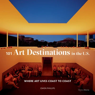 101 Art Destinations in the U.S : Where Art Lives Coast to Coast