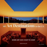 101 Art Destinations in the U.S : Where Art Lives Coast to Coast