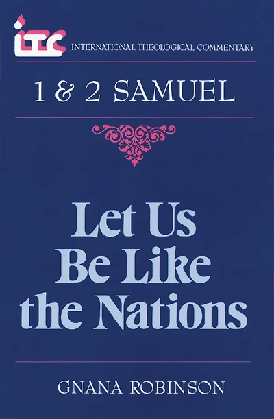 1 & 2 Samuel : Let Us Be Like the Nations