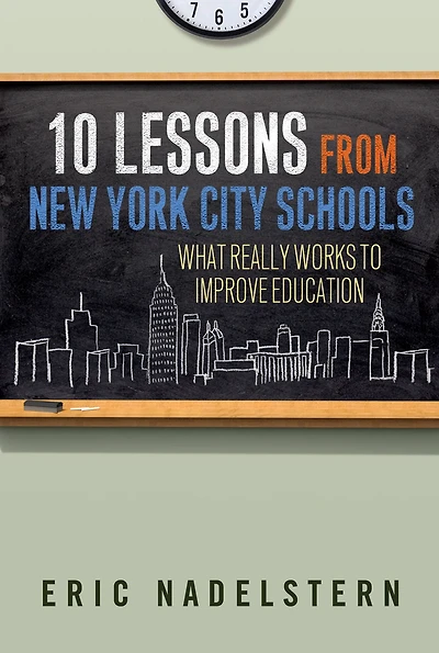 10 Lessons from New York City Schools : What Really Works to Improve Education