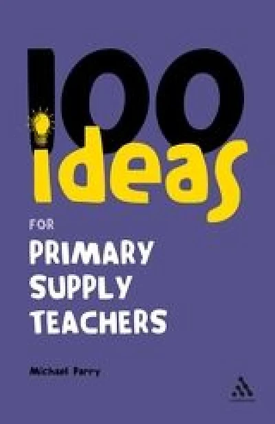 100 Ideas for Supply Teachers : Primary School Edition