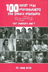 100 Great Film Performances You Should Remember : But Probably Don't