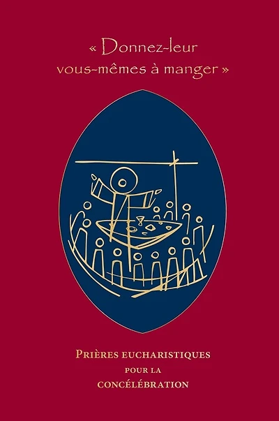 « Donnez-leur vous-mêmes à manger » : Prières eucharistiques pour la concélébration