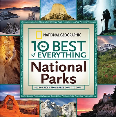 10 Best of Everything National Parks, The : 800 Top Picks From Parks Coast to Coast