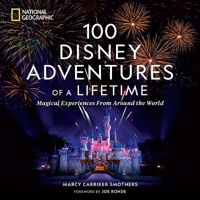 100 Disney Adventures of a Lifetime : Magical Experiences From Around the World