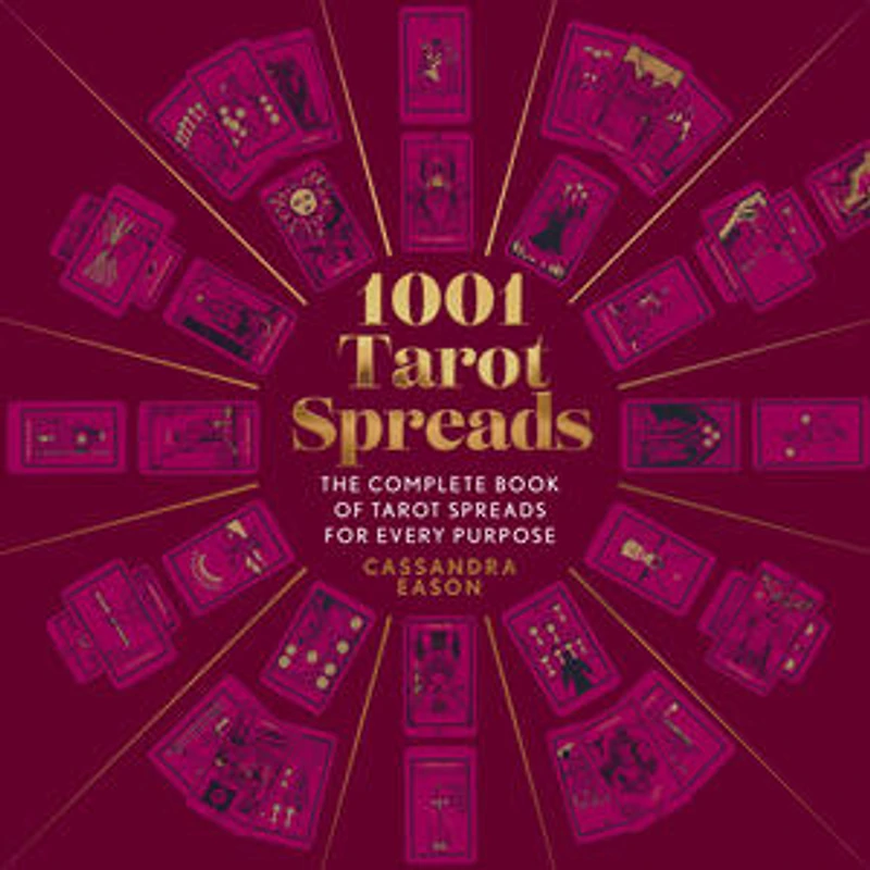 1001 Tarot Spreads : The Complete Book of Tarot Spreads for Every Purpose