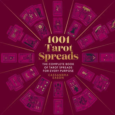 1001 Tarot Spreads : The Complete Book of Tarot Spreads for Every Purpose
