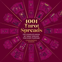 1001 Tarot Spreads : The Complete Book of Tarot Spreads for Every Purpose
