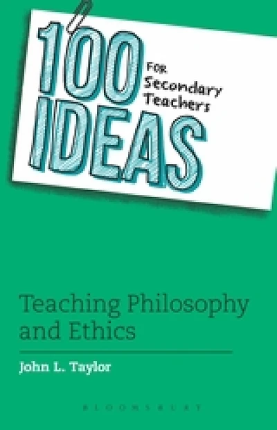 100 Ideas for Secondary Teachers : Teaching Philosophy and Ethics