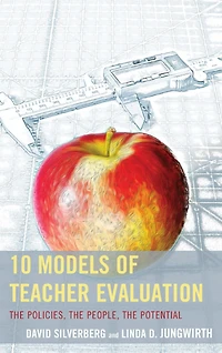10 Models of Teacher Evaluation : The Policies, The People, The Potential