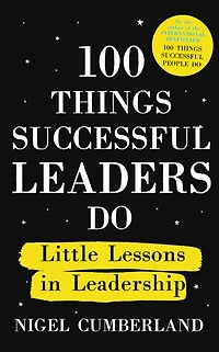 100 Things Successful Leaders Do : Little lessons in leadership