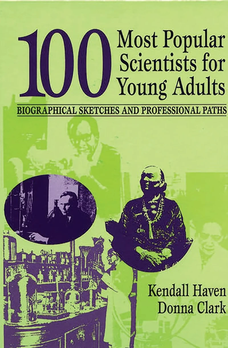 100 Most Popular Scientists for Young Adults : Biographical Sketches and Professional Paths