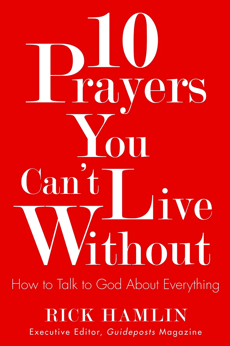 10 Prayers You Can't Live Without : How to Talk to God About Everything