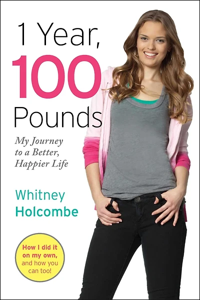 1 Year, 100 Pounds : My Journey to a Better, Happier Life