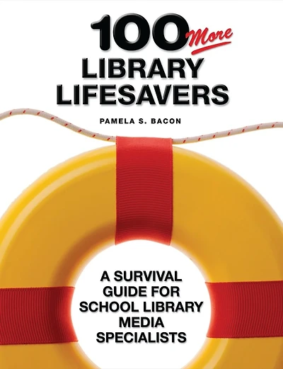 100 More Library Lifesavers : A Survival Guide for School Library Media Specialists