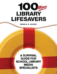 100 More Library Lifesavers : A Survival Guide for School Library Media Specialists