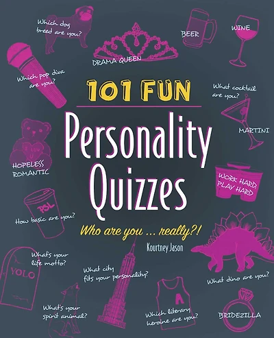 101 Fun Personality Quizzes : Who Are You . . . Really?!