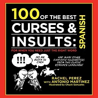 100 of the Best Curses & Insults: Spanish : For When You Need Just the Right Word