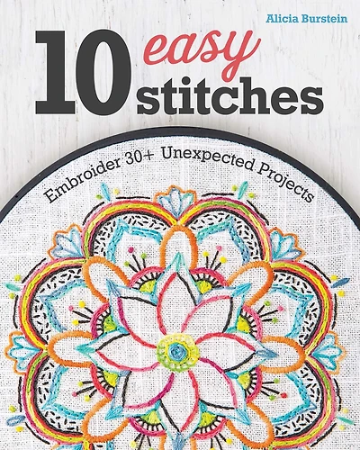 10 Easy Stitches : Embroider 30+ Unexpected Projects