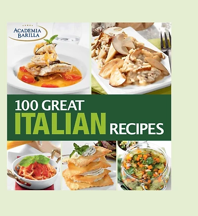 100 Great Italian Recipes : Delicious Recipes for More Than 100 Italian Favorites