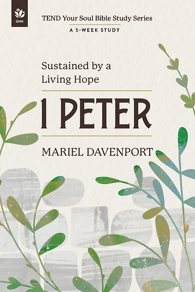 1 Peter : Sustained by a Living Hope, A 5-Week Study