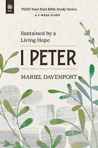 1 Peter : Sustained by a Living Hope, A 5-Week Study