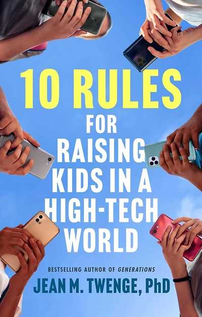 10 Rules for Raising Kids in a High-Tech World : How Parents Can Stop Smartphones, Social Media, and Gaming from Taking Over Their Children's Lives