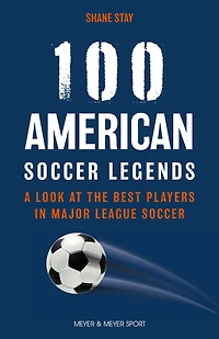 100 American Soccer Legends : From the U.S. Men's National Team