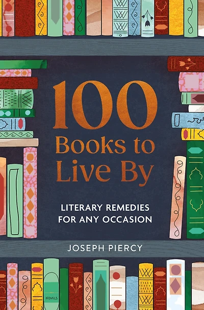 100 Books to Live By : Literary Remedies for Any Occasion