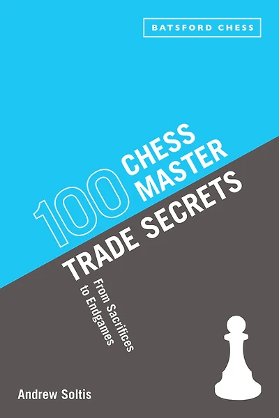 100 Chess Master Trade Secrets : From Sacrifices to Endgames